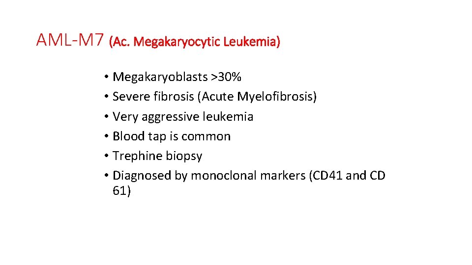 AML-M 7 (Ac. Megakaryocytic Leukemia) • Megakaryoblasts >30% • Severe fibrosis (Acute Myelofibrosis) •