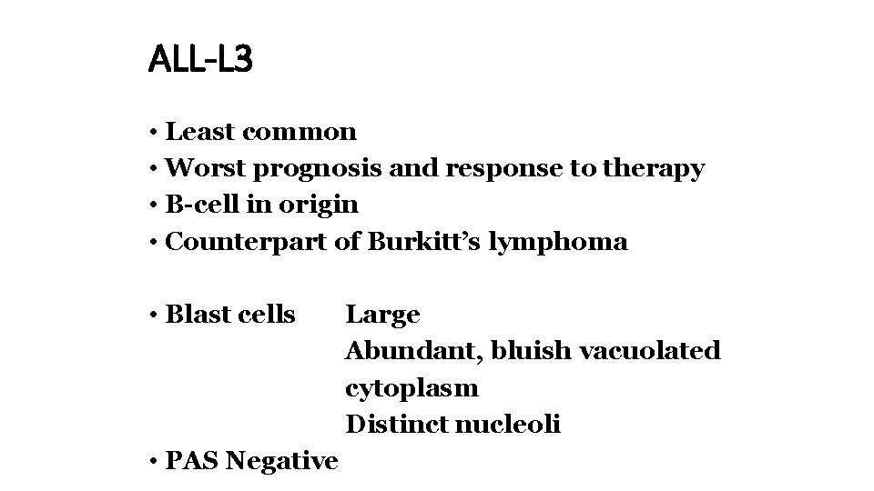 ALL-L 3 • Least common • Worst prognosis and response to therapy • B-cell