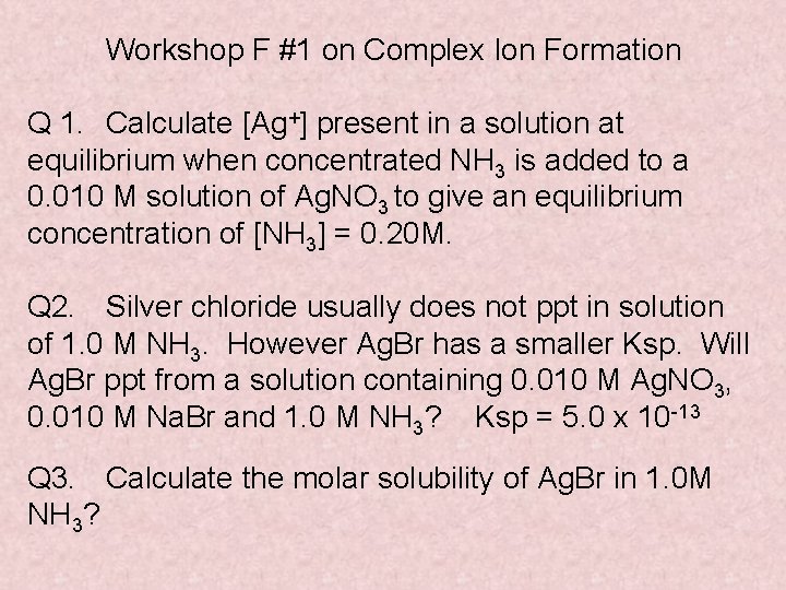 Workshop F #1 on Complex Ion Formation Q 1. Calculate [Ag+] present in a