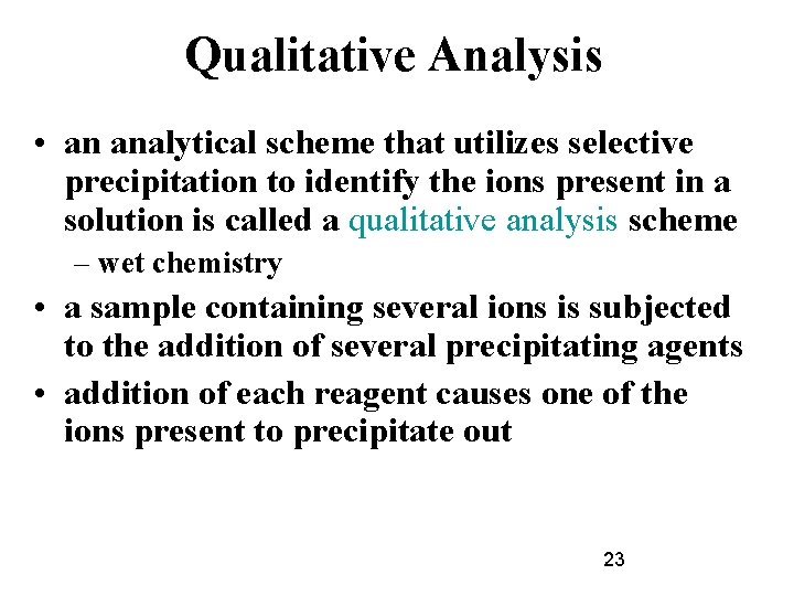 Qualitative Analysis • an analytical scheme that utilizes selective precipitation to identify the ions