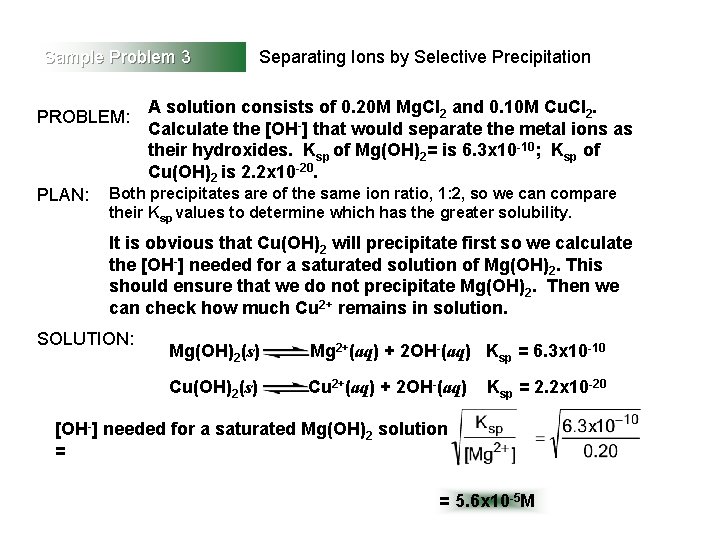 Sample Problem 3 PROBLEM: PLAN: Separating Ions by Selective Precipitation A solution consists of