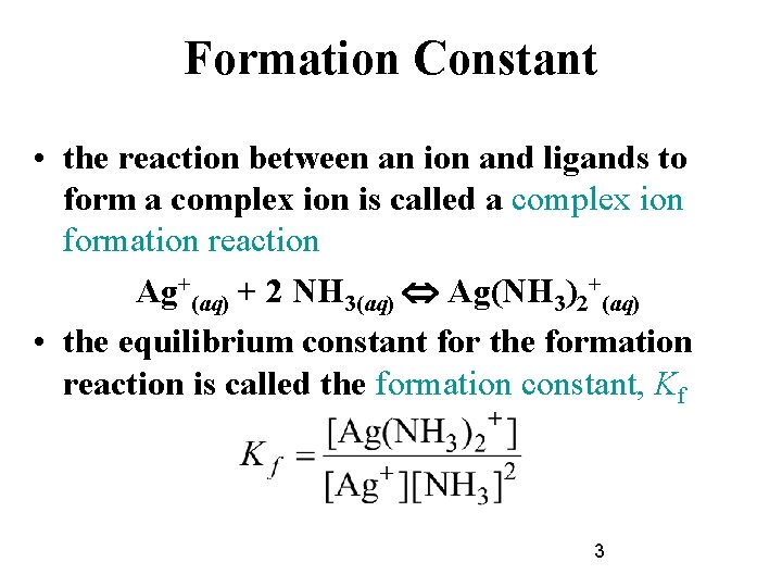 Formation Constant • the reaction between an ion and ligands to form a complex