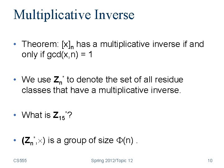 Multiplicative Inverse • Theorem: [x]n has a multiplicative inverse if and only if gcd(x,