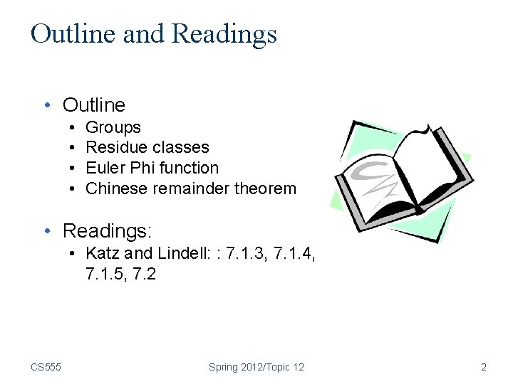 Outline and Readings • Outline • • Groups Residue classes Euler Phi function Chinese