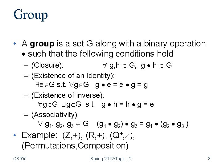 Group • A group is a set G along with a binary operation such