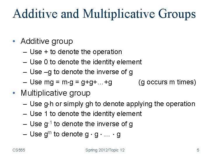 Additive and Multiplicative Groups • Additive group – – Use + to denote the