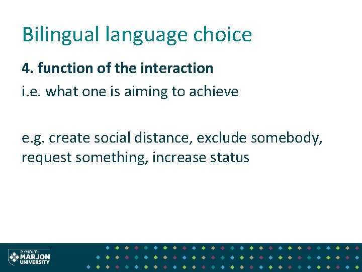 Bilingual language choice 4. function of the interaction i. e. what one is aiming