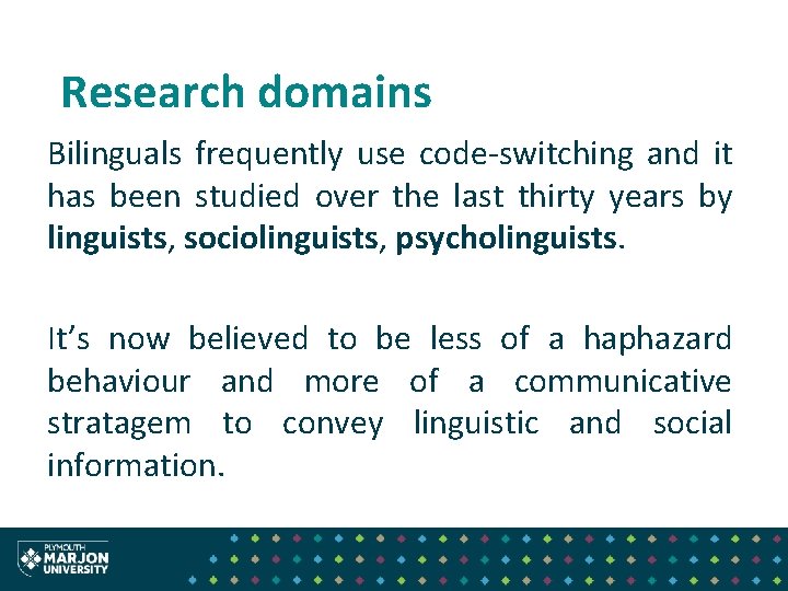 Research domains Bilinguals frequently use code-switching and it has been studied over the last