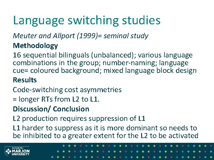 Language switching studies Meuter and Allport (1999)= seminal study Methodology 16 sequential bilinguals (unbalanced); Language switching studies Meuter and Allport (1999)= seminal study Methodology 16 sequential bilinguals (unbalanced);
