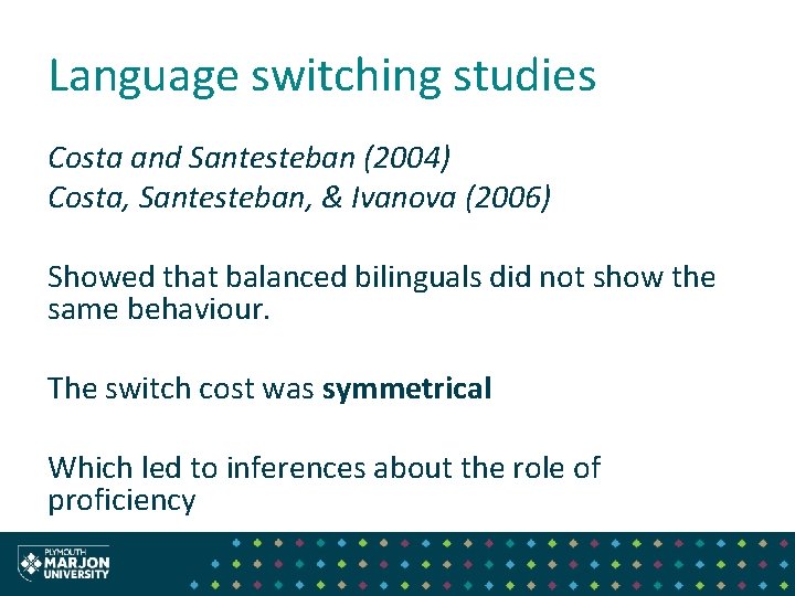 Language switching studies Costa and Santesteban (2004) Costa, Santesteban, & Ivanova (2006) Showed that Language switching studies Costa and Santesteban (2004) Costa, Santesteban, & Ivanova (2006) Showed that