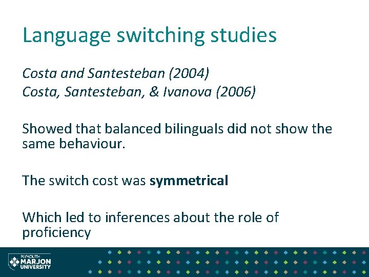 Language switching studies Costa and Santesteban (2004) Costa, Santesteban, & Ivanova (2006) Showed that