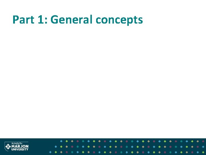 Part 1: General concepts Part 1: General concepts
