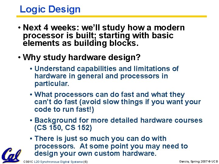 Logic Design • Next 4 weeks: we’ll study how a modern processor is built;