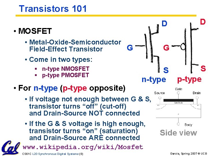 Transistors 101 • MOSFET • Metal-Oxide-Semiconductor G Field-Effect Transistor • Come in two types: