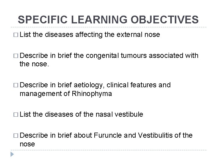 SPECIFIC LEARNING OBJECTIVES � List the diseases affecting the external nose � Describe in SPECIFIC LEARNING OBJECTIVES � List the diseases affecting the external nose � Describe in