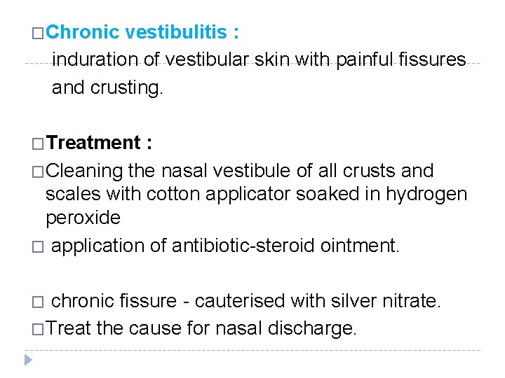 �Chronic vestibulitis : induration of vestibular skin with painful fissures and crusting. �Treatment : �Chronic vestibulitis : induration of vestibular skin with painful fissures and crusting. �Treatment :