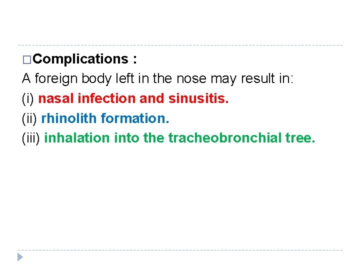 �Complications : A foreign body left in the nose may result in: (i) nasal �Complications : A foreign body left in the nose may result in: (i) nasal