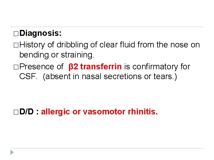 �Diagnosis: �History of dribbling of clear fluid from the nose on bending or straining. �Diagnosis: �History of dribbling of clear fluid from the nose on bending or straining.
