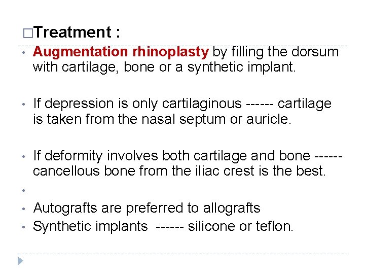 �Treatment : • Augmentation rhinoplasty by filling the dorsum with cartilage, bone or a �Treatment : • Augmentation rhinoplasty by filling the dorsum with cartilage, bone or a