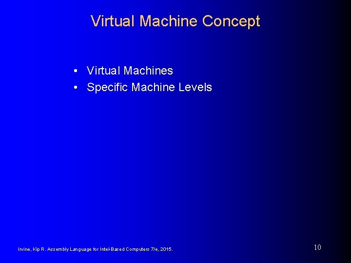 Virtual Machine Concept • Virtual Machines • Specific Machine Levels Irvine, Kip R. Assembly