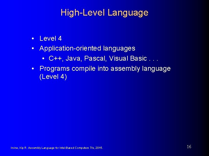 High-Level Language • Level 4 • Application-oriented languages • C++, Java, Pascal, Visual Basic.