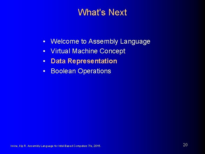 What's Next • • Welcome to Assembly Language Virtual Machine Concept Data Representation Boolean