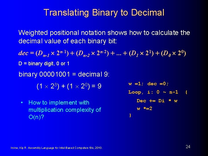 Translating Binary to Decimal Weighted positional notation shows how to calculate the decimal value