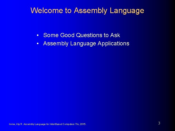 Welcome to Assembly Language • Some Good Questions to Ask • Assembly Language Applications