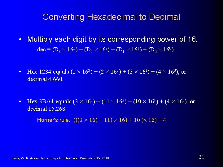 Converting Hexadecimal to Decimal • Multiply each digit by its corresponding power of 16: