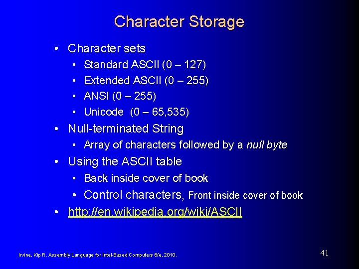 Character Storage • Character sets • • Standard ASCII (0 – 127) Extended ASCII