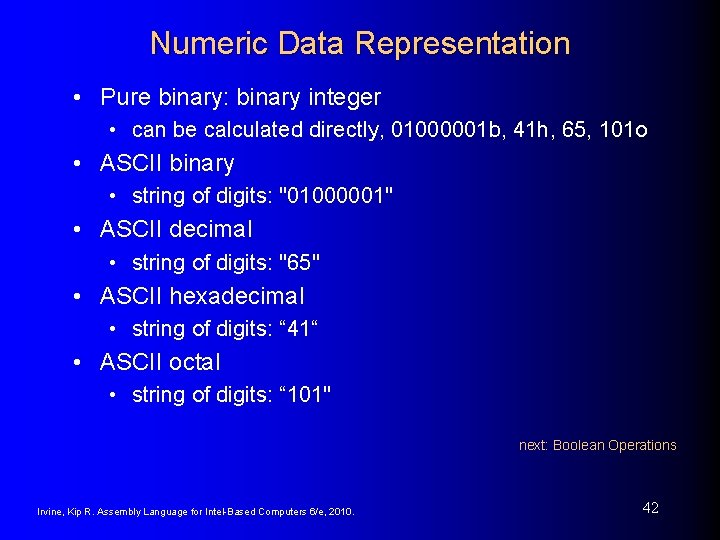 Numeric Data Representation • Pure binary: binary integer • can be calculated directly, 01000001