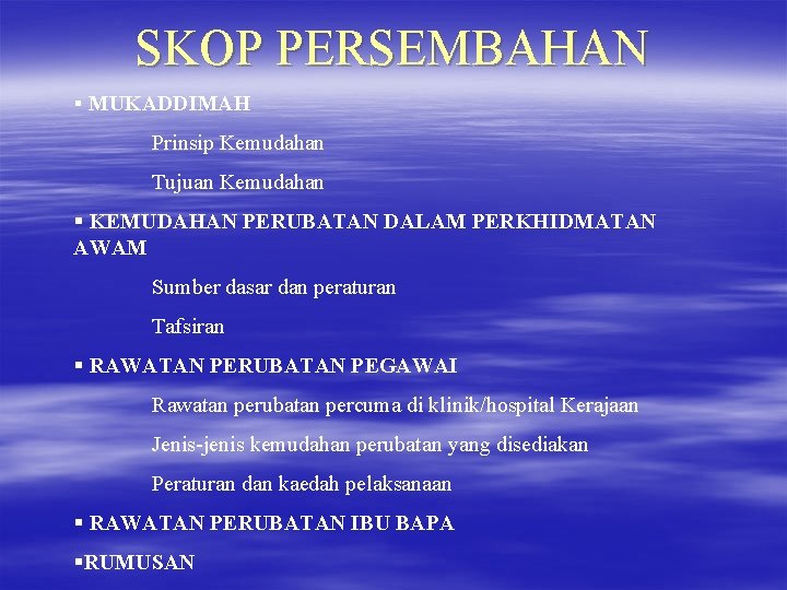 SKOP PERSEMBAHAN § MUKADDIMAH Prinsip Kemudahan Tujuan Kemudahan § KEMUDAHAN PERUBATAN DALAM PERKHIDMATAN AWAM