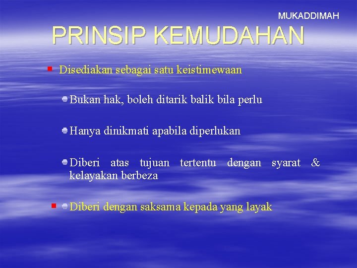 MUKADDIMAH PRINSIP KEMUDAHAN Disediakan sebagai satu keistimewaan Bukan hak, boleh ditarik balik bila perlu