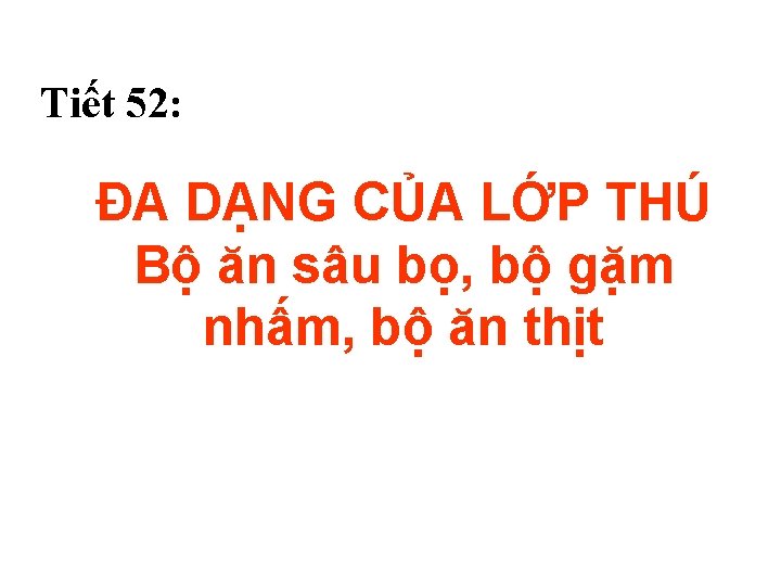 Tiết 52: ĐA DẠNG CỦA LỚP THÚ Bộ ăn sâu bọ, bộ gặm nhấm,