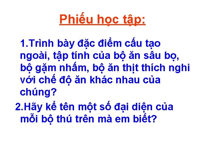 Phiếu học tập: 1. Trình bày đặc điểm cấu tạo ngoài, tập tính của