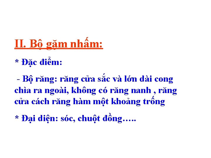 II. Bộ gặm nhấm: * Đặc điểm: - Bộ răng: răng cửa sắc và