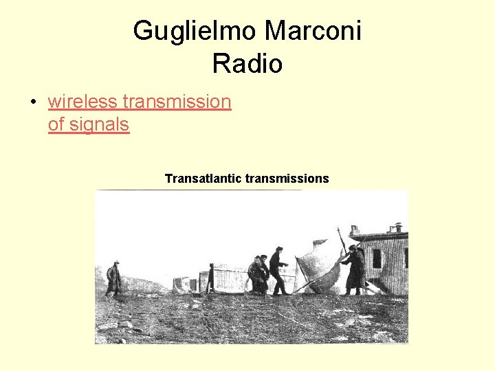 Guglielmo Marconi Radio • wireless transmission of signals Transatlantic transmissions 