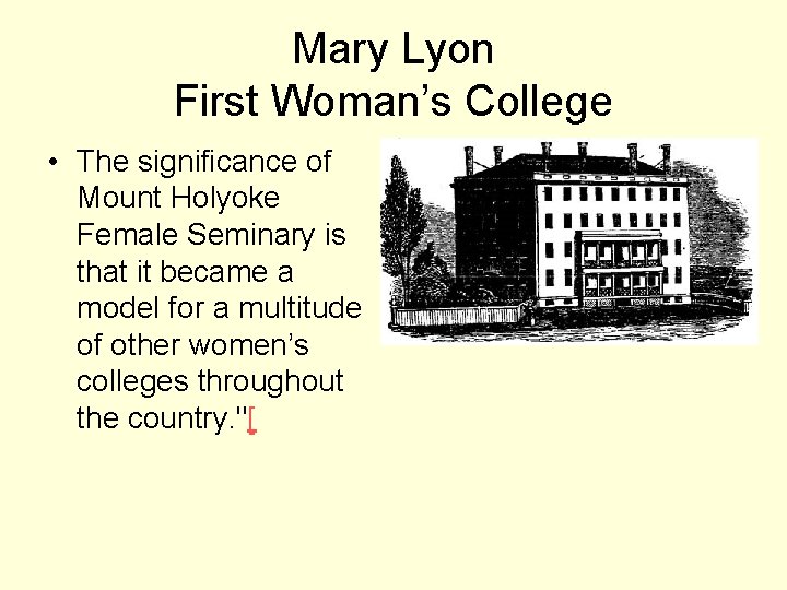 Mary Lyon First Woman’s College • The significance of Mount Holyoke Female Seminary is