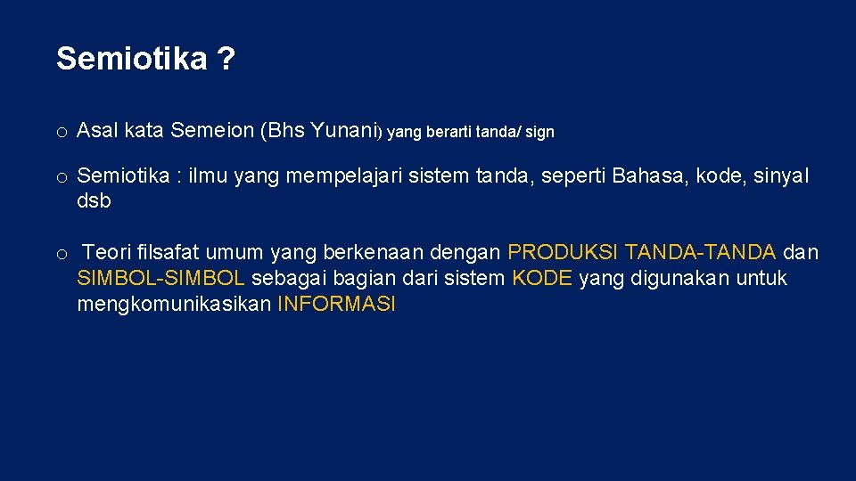 Semiotika ? o Asal kata Semeion (Bhs Yunani) yang berarti tanda/ sign o Semiotika