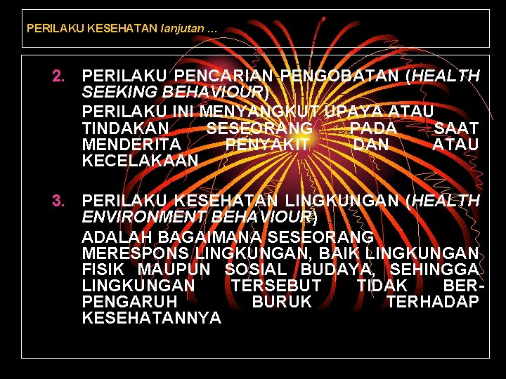 PERILAKU KESEHATAN lanjutan … 2. PERILAKU PENCARIAN PENGOBATAN (HEALTH SEEKING BEHAVIOUR) PERILAKU INI MENYANGKUT