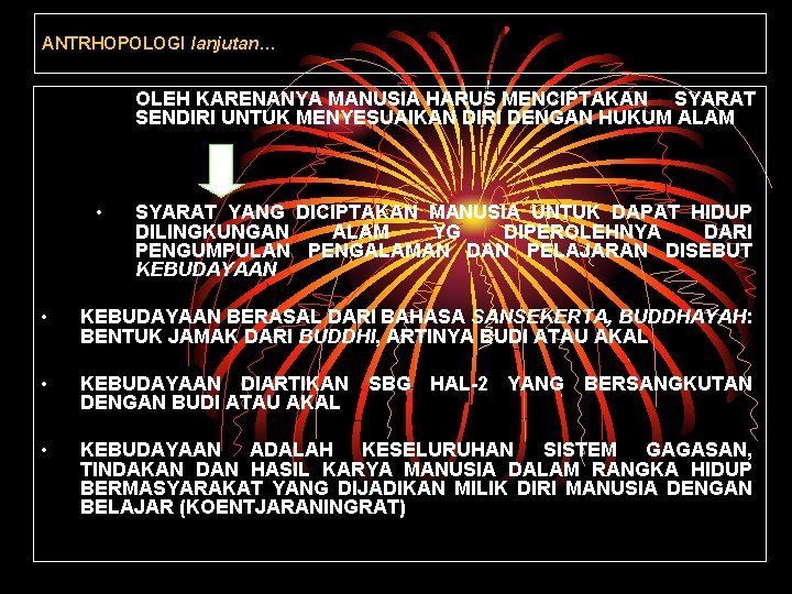 ANTRHOPOLOGI lanjutan… OLEH KARENANYA MANUSIA HARUS MENCIPTAKAN SYARAT SENDIRI UNTUK MENYESUAIKAN DIRI DENGAN HUKUM