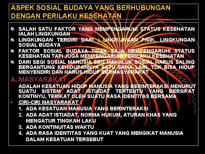 ASPEK SOSIAL BUDAYA YANG BERHUBUNGAN DENGAN PERILAKU KESEHATAN SALAH SATU FAKTOR YANG MEMPENGARUHI STATUS