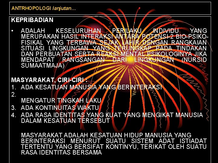 ANTRHOPOLOGI lanjutan… KEPRIBADIAN • ADALAH KESELURUHAN PERILAKU INDIVIDU YANG MERUPAKAN HASIL INTERAKSI ANTARA POTENSI-2