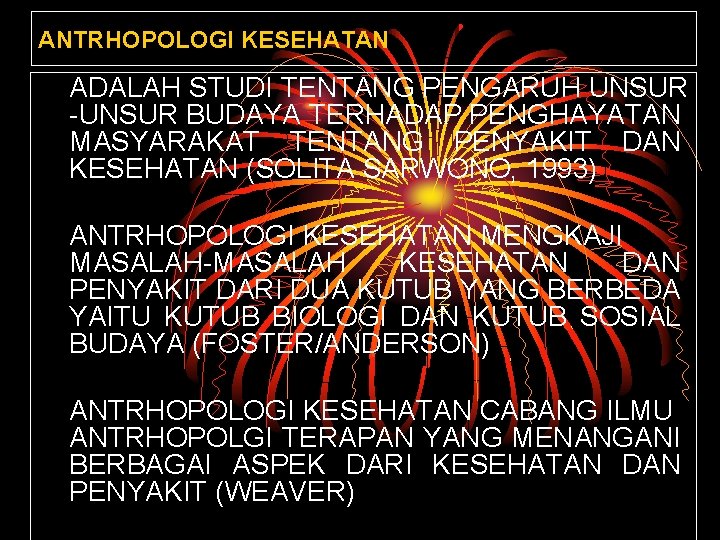 ANTRHOPOLOGI KESEHATAN ADALAH STUDI TENTANG PENGARUH UNSUR -UNSUR BUDAYA TERHADAP PENGHAYATAN MASYARAKAT TENTANG PENYAKIT