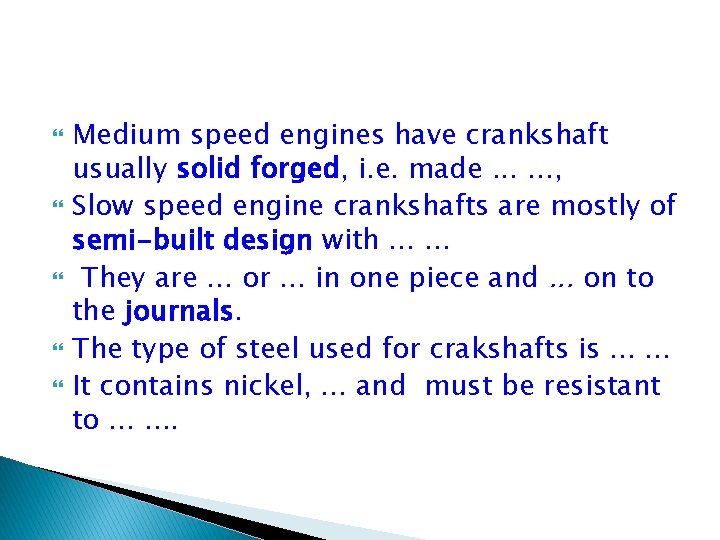  Medium speed engines have crankshaft usually solid forged, i. e. made. . .