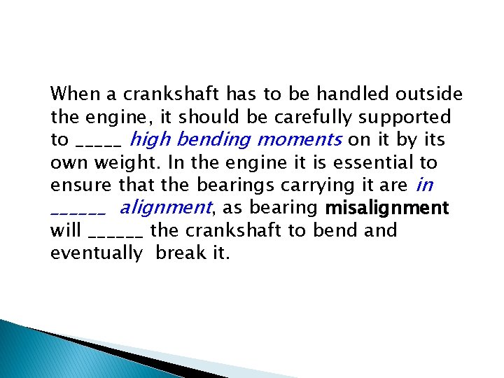 When a crankshaft has to be handled outside the engine, it should be carefully