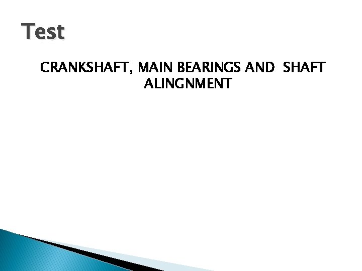 Test CRANKSHAFT, MAIN BEARINGS AND SHAFT ALINGNMENT 