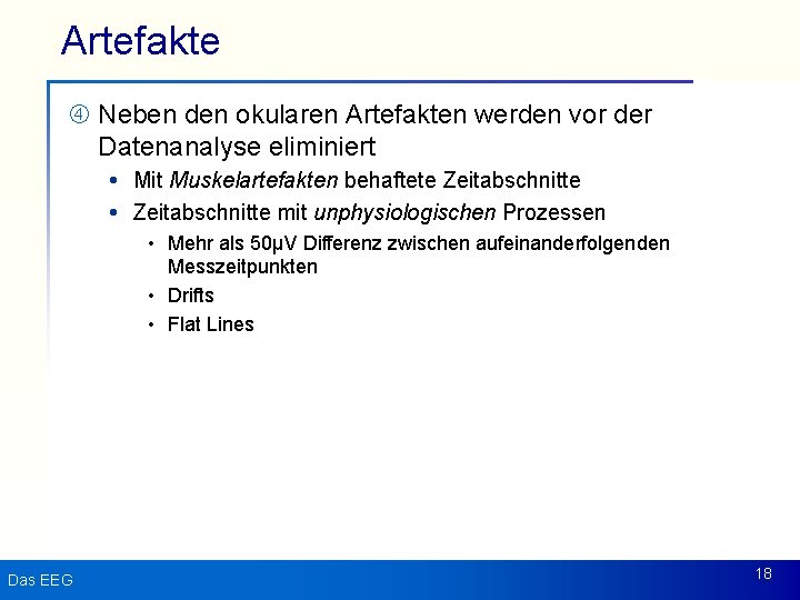 Artefakte Neben den okularen Artefakten werden vor der Datenanalyse eliminiert Mit Muskelartefakten behaftete Zeitabschnitte