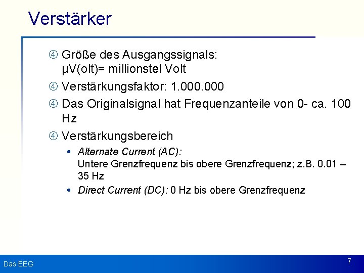 Verstärker Größe des Ausgangssignals: µV(olt)= millionstel Volt Verstärkungsfaktor: 1. 000 Das Originalsignal hat Frequenzanteile