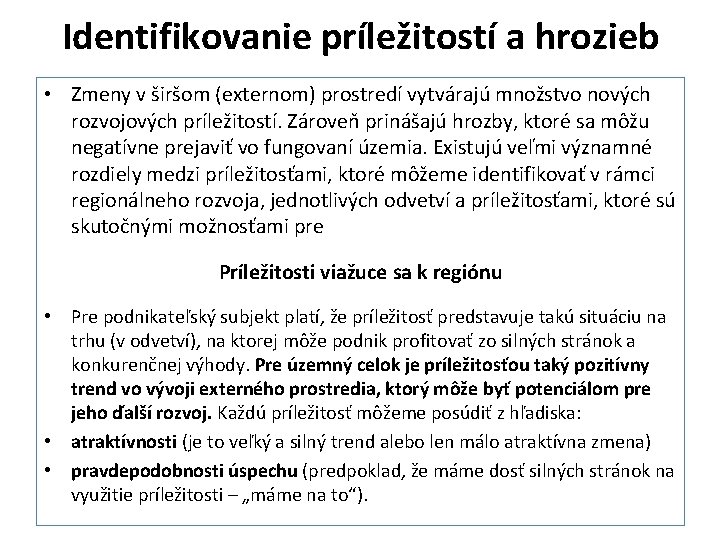 Identifikovanie príležitostí a hrozieb • Zmeny v širšom (externom) prostredí vytvárajú množstvo nových rozvojových